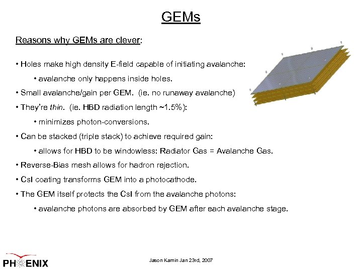 GEMs Reasons why GEMs are clever: • Holes make high density E-field capable of