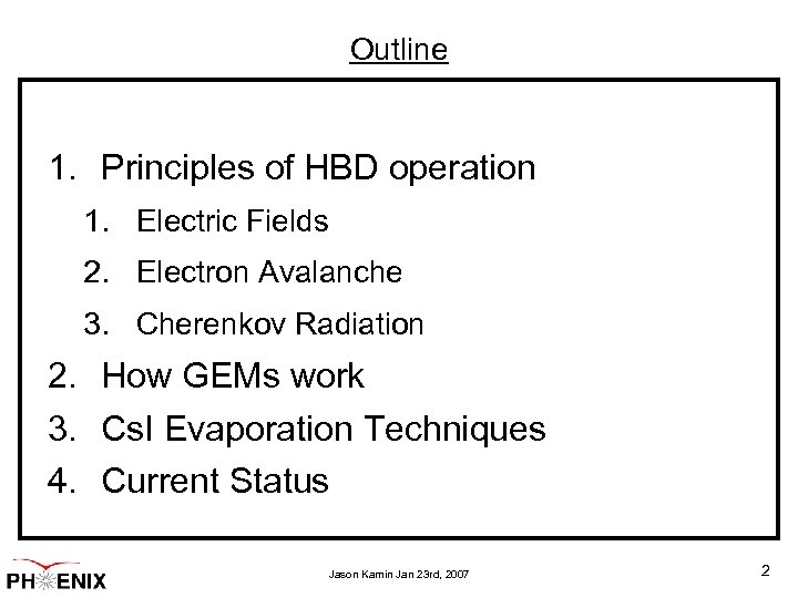 Outline 1. Principles of HBD operation 1. Electric Fields 2. Electron Avalanche 3. Cherenkov