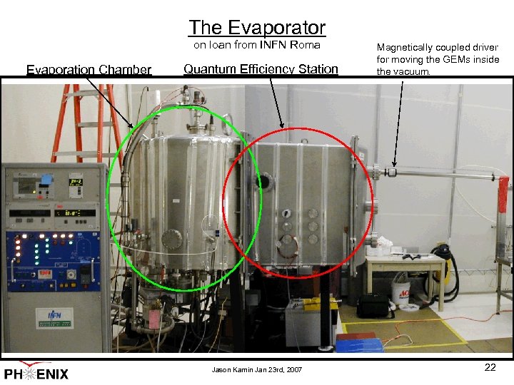 The Evaporator on loan from INFN Roma Evaporation Chamber Quantum Efficiency Station Jason Kamin