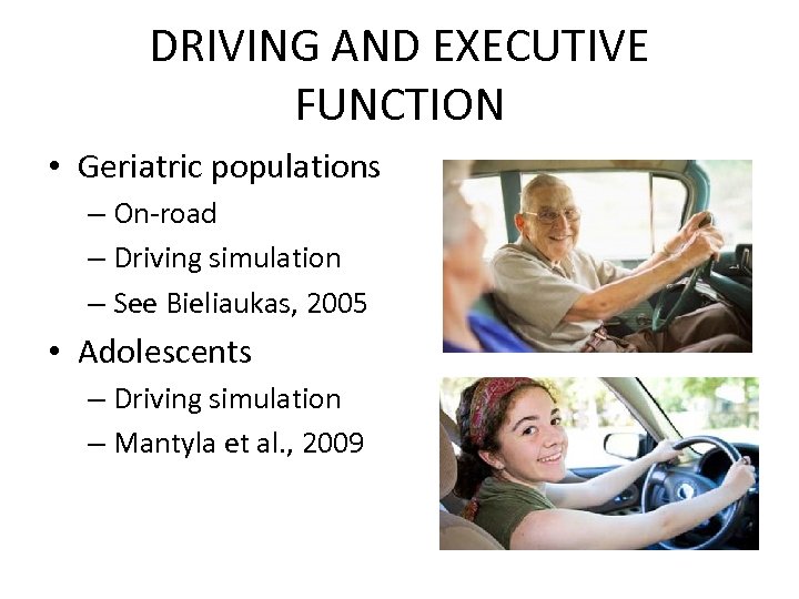 DRIVING AND EXECUTIVE FUNCTION • Geriatric populations – On-road – Driving simulation – See