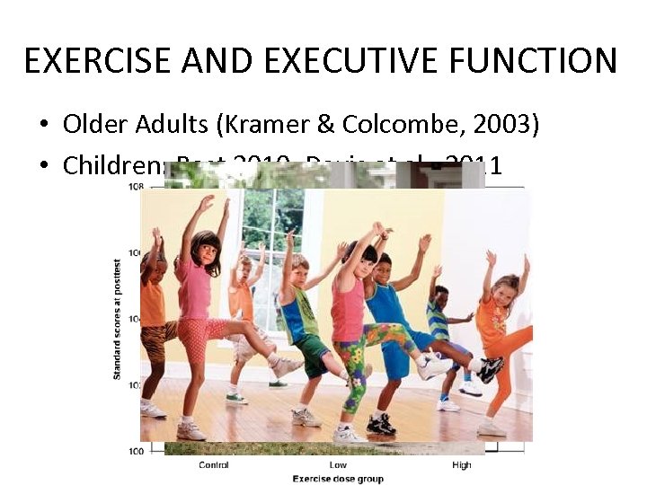 EXERCISE AND EXECUTIVE FUNCTION • Older Adults (Kramer & Colcombe, 2003) • Children: Best