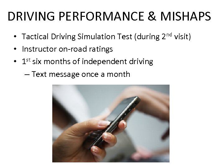 DRIVING PERFORMANCE & MISHAPS • Tactical Driving Simulation Test (during 2 nd visit) •