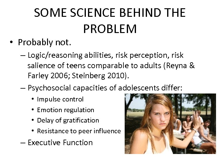 SOME SCIENCE BEHIND THE PROBLEM • Probably not. – Logic/reasoning abilities, risk perception, risk