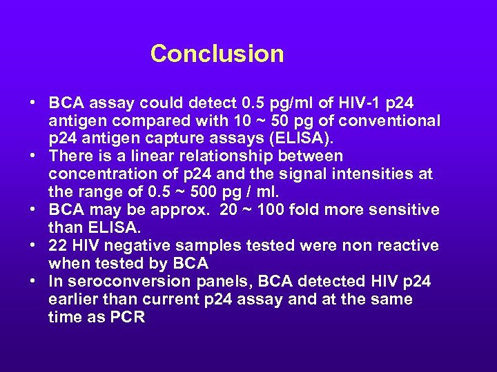 Conclusion • BCA assay could detect 0. 5 pg/ml of HIV-1 p 24 antigen