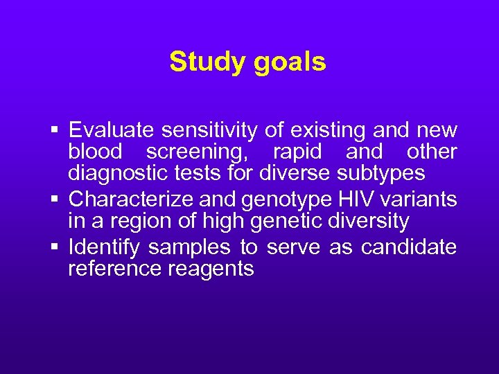 Study goals § Evaluate sensitivity of existing and new blood screening, rapid and other