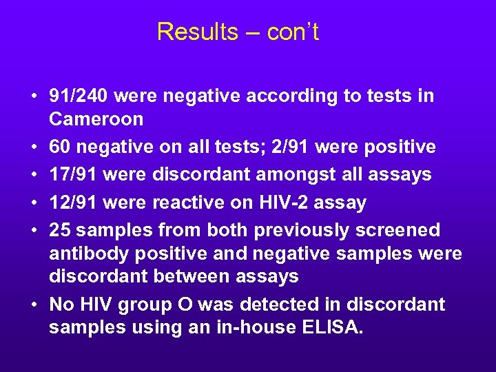 Results – con’t • 91/240 were negative according to tests in Cameroon • 60