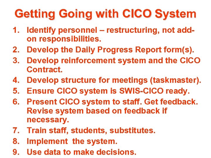 Getting Going with CICO System 1. Identify personnel – restructuring, not addon responsibilities. 2.