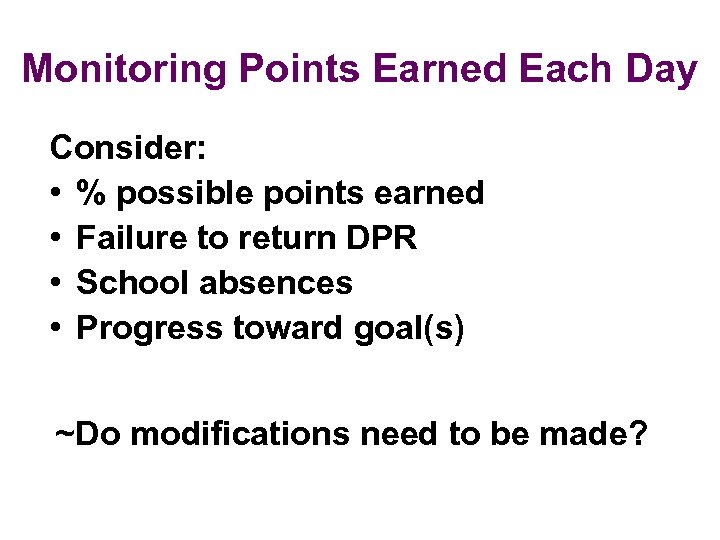 Monitoring Points Earned Each Day Consider: • % possible points earned • Failure to