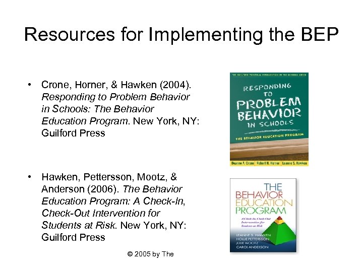 Resources for Implementing the BEP • Crone, Horner, & Hawken (2004). Responding to Problem