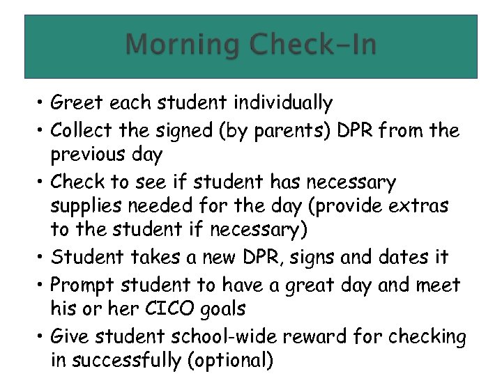  • Greet each student individually • Collect the signed (by parents) DPR from