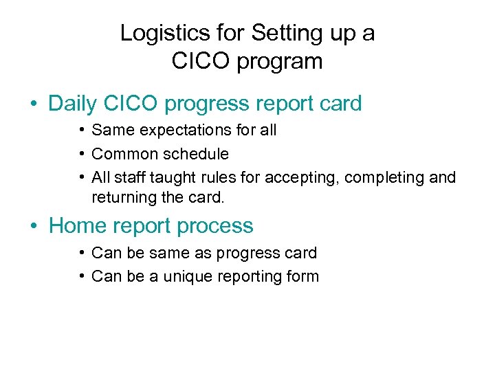 Logistics for Setting up a CICO program • Daily CICO progress report card •
