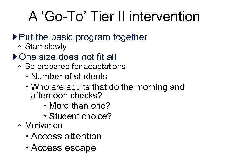 A ‘Go-To’ Tier II intervention Put the basic program together ◦ Start slowly One