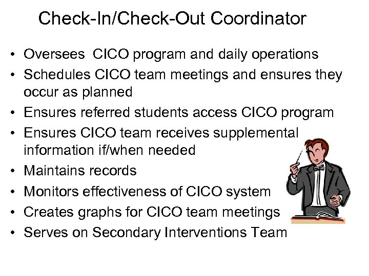 Check-In/Check-Out Coordinator • Oversees CICO program and daily operations • Schedules CICO team meetings