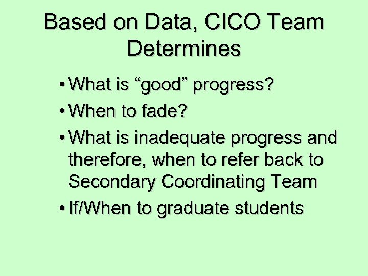 Based on Data, CICO Team Determines • What is “good” progress? • When to