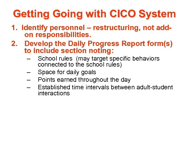 Getting Going with CICO System 1. Identify personnel – restructuring, not addon responsibilities. 2.