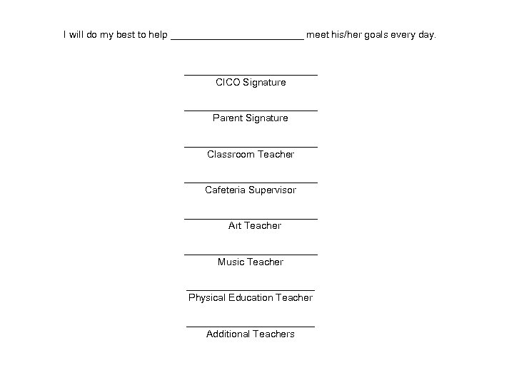 I will do my best to help ____________ meet his/her goals every day. ____________
