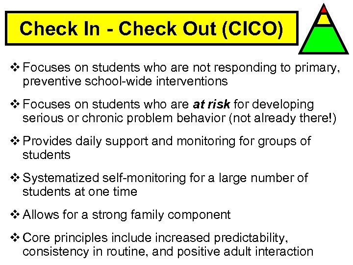Check In - Check Out (CICO) v Focuses on students who are not responding