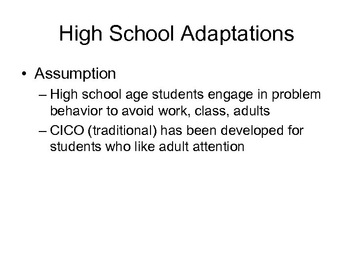 High School Adaptations • Assumption – High school age students engage in problem behavior