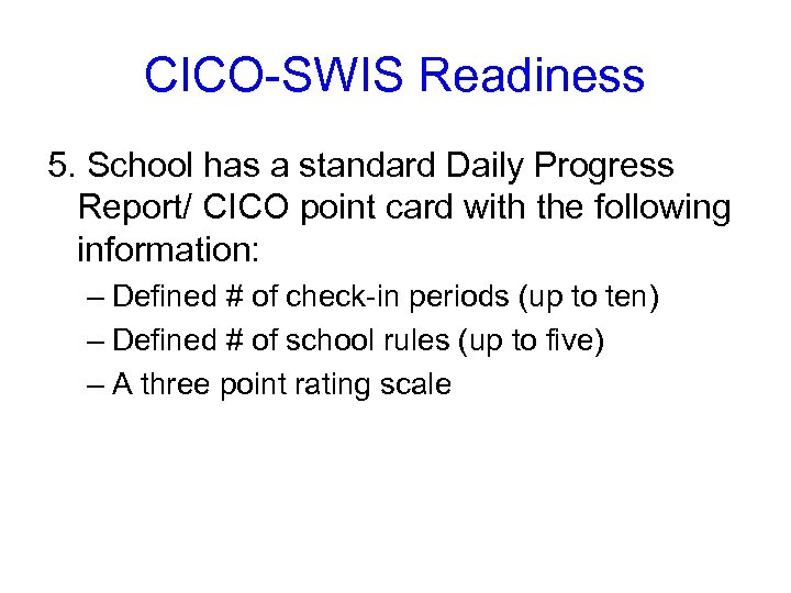 CICO-SWIS Readiness 5. School has a standard Daily Progress Report/ CICO point card with