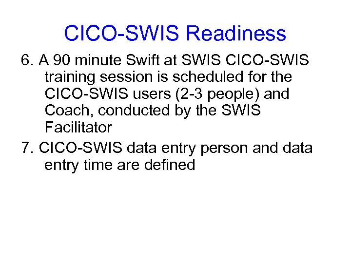 CICO-SWIS Readiness 6. A 90 minute Swift at SWIS CICO-SWIS training session is scheduled