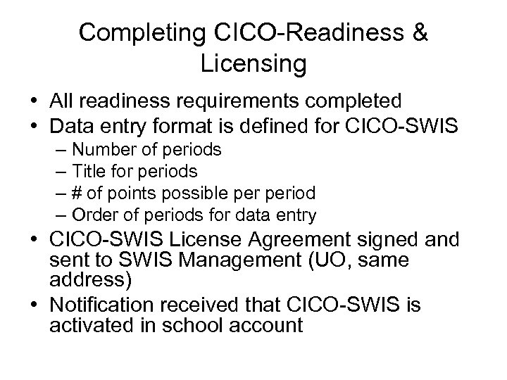 Completing CICO-Readiness & Licensing • All readiness requirements completed • Data entry format is