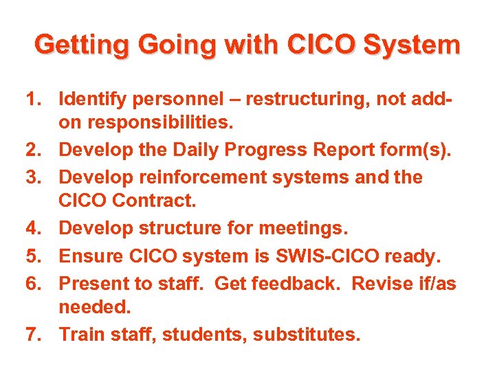 Getting Going with CICO System 1. Identify personnel – restructuring, not addon responsibilities. 2.