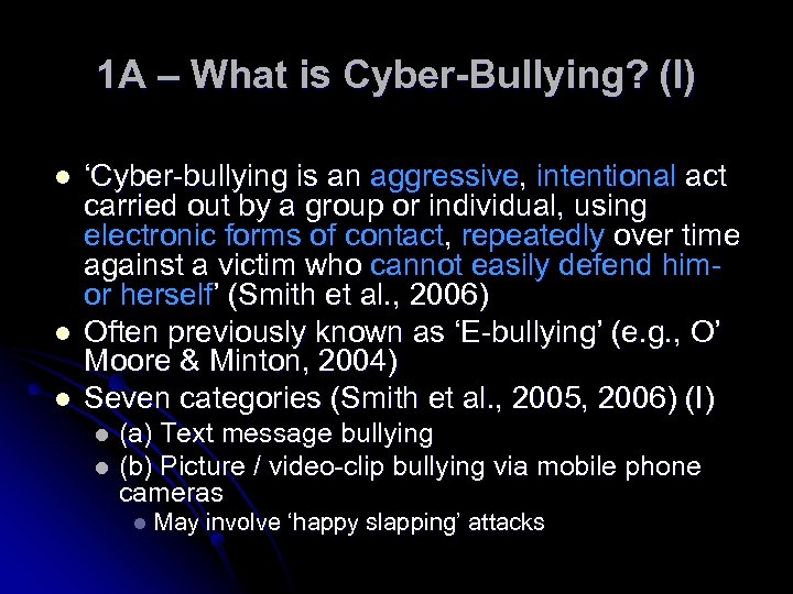 1 A – What is Cyber-Bullying? (I) l l l ‘Cyber-bullying is an aggressive,