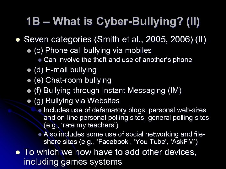 1 B – What is Cyber-Bullying? (II) l Seven categories (Smith et al. ,