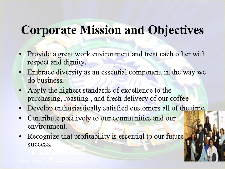 Corporate Mission and Objectives • Provide a great work environment and treat each other