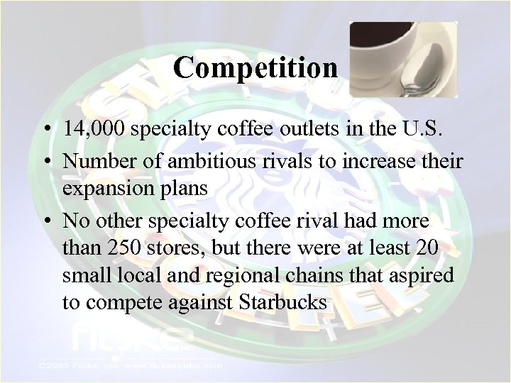Competition • 14, 000 specialty coffee outlets in the U. S. • Number of