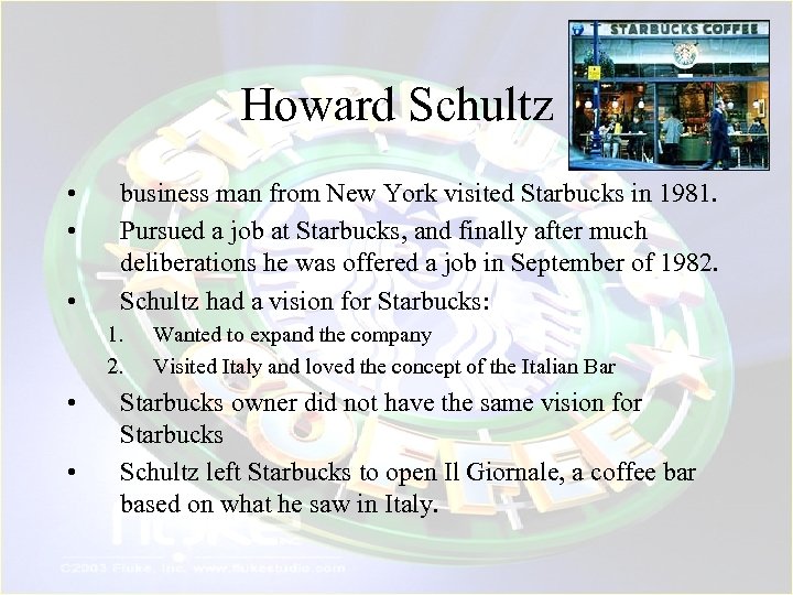 Howard Schultz • • • business man from New York visited Starbucks in 1981.