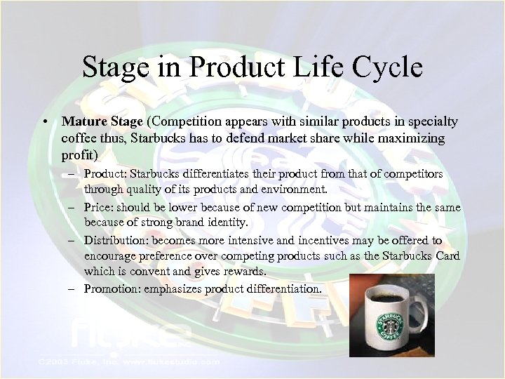Stage in Product Life Cycle • Mature Stage (Competition appears with similar products in