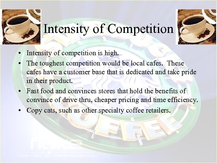 Intensity of Competition • Intensity of competition is high. • The toughest competition would