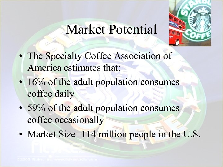 Market Potential • The Specialty Coffee Association of America estimates that: • 16% of