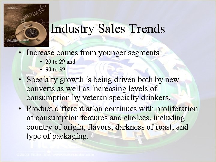 Industry Sales Trends • Increase comes from younger segments • 20 to 29 and