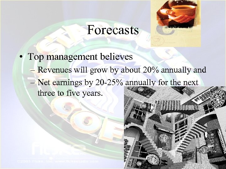 Forecasts • Top management believes – Revenues will grow by about 20% annually and