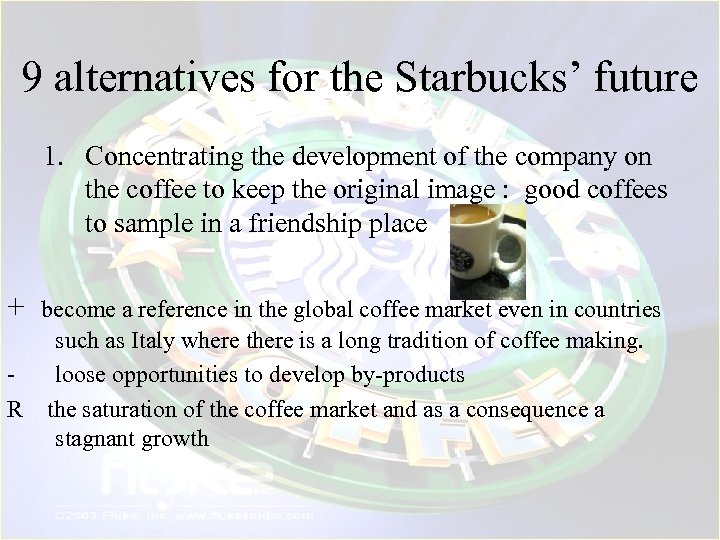 9 alternatives for the Starbucks’ future 1. Concentrating the development of the company on
