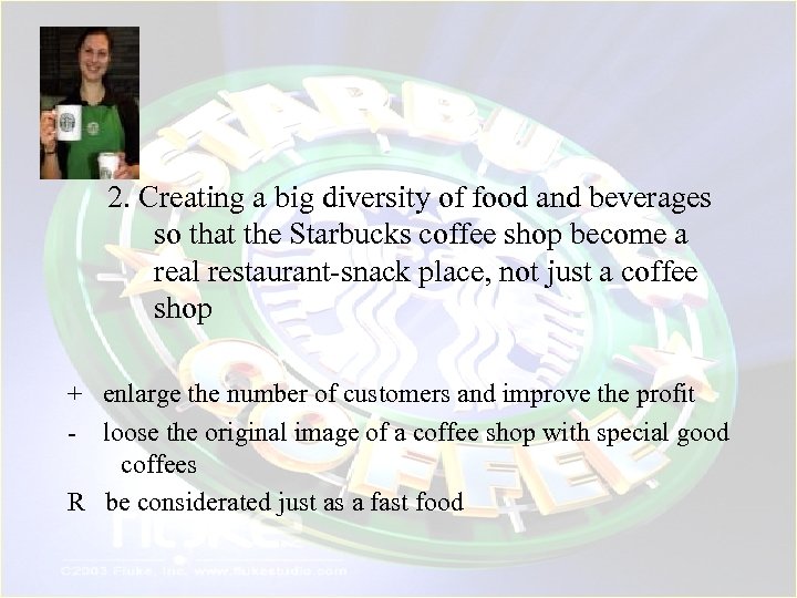 2. Creating a big diversity of food and beverages so that the Starbucks coffee