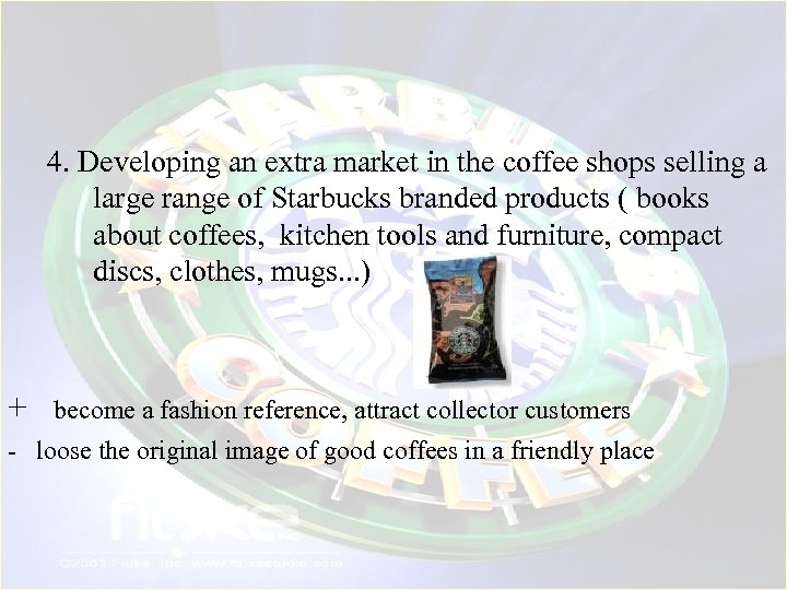 4. Developing an extra market in the coffee shops selling a large range of