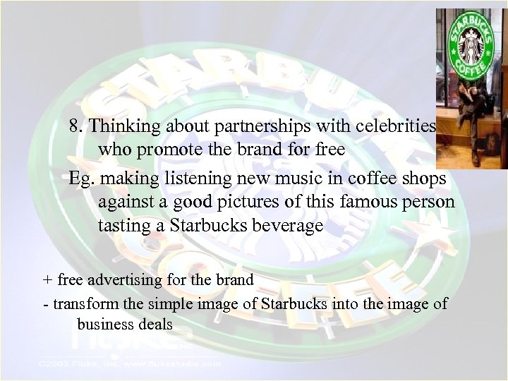 8. Thinking about partnerships with celebrities who promote the brand for free Eg. making