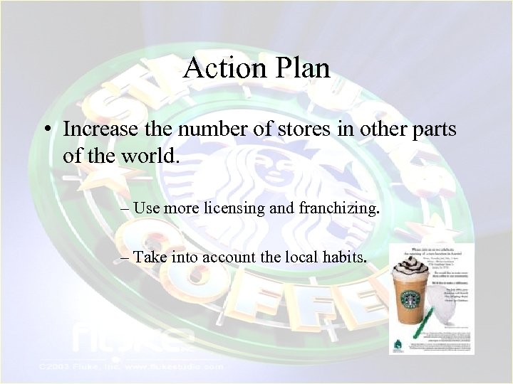 Action Plan • Increase the number of stores in other parts of the world.