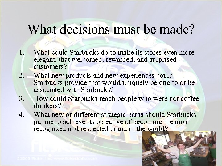 What decisions must be made? 1. 2. 3. 4. What could Starbucks do to