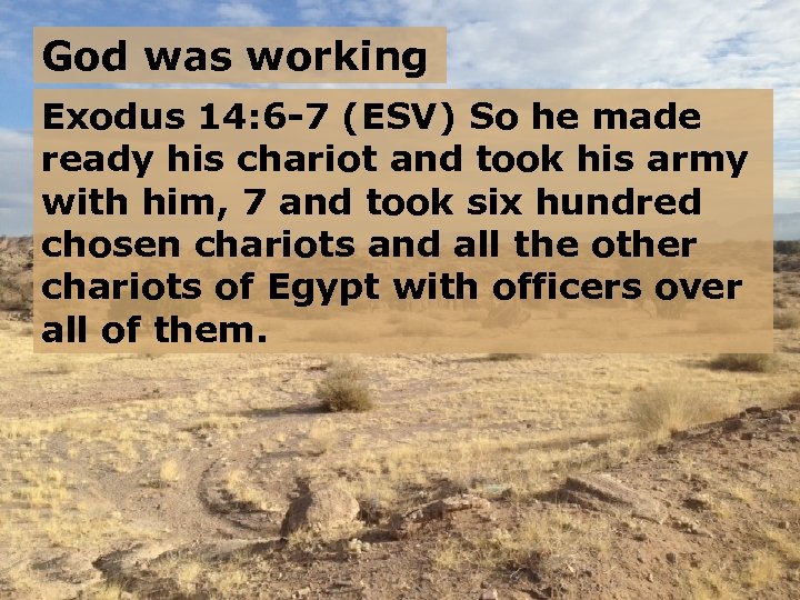 God was working Exodus 14: 6 -7 (ESV) So he made ready his chariot