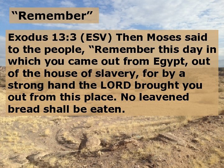 “Remember” Exodus 13: 3 (ESV) Then Moses said to the people, “Remember this day
