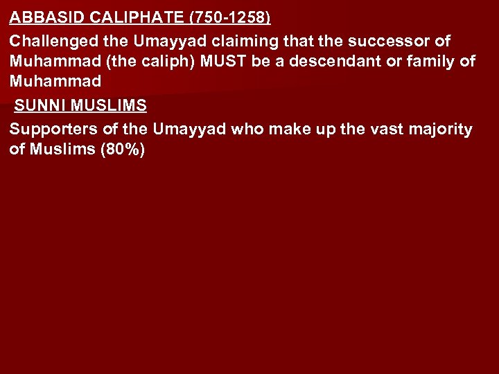 ABBASID CALIPHATE (750 -1258) Challenged the Umayyad claiming that the successor of Muhammad (the