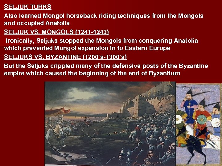 SELJUK TURKS Also learned Mongol horseback riding techniques from the Mongols and occupied Anatolia