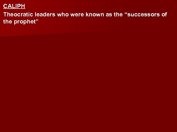 CALIPH Theocratic leaders who were known as the “successors of the prophet” 