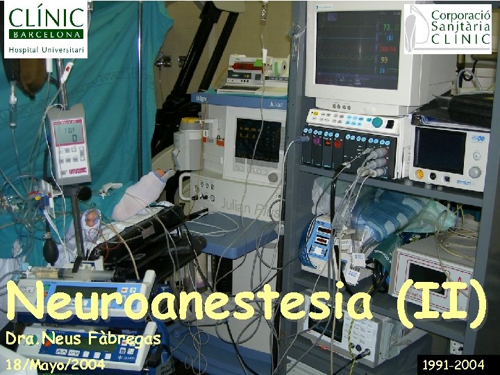 Neuroanestesia (II) Dra. Neus Fàbregas 18/Mayo/2004 1991 -2004 