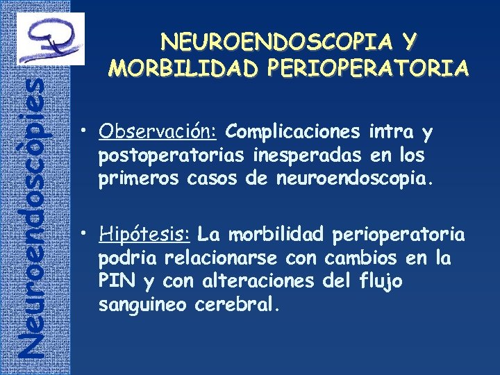 Neuroendoscòpies NEUROENDOSCOPIA Y MORBILIDAD PERIOPERATORIA • Observación: Complicaciones intra y postoperatorias inesperadas en los