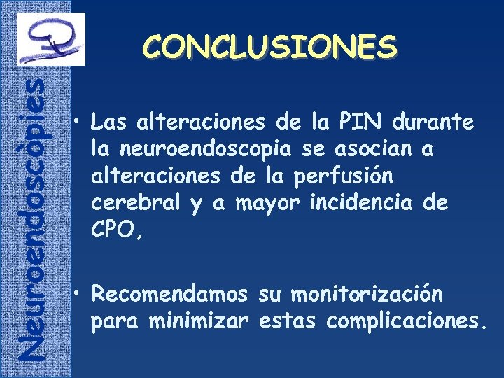 Neuroendoscòpies CONCLUSIONES • Las alteraciones de la PIN durante la neuroendoscopia se asocian a